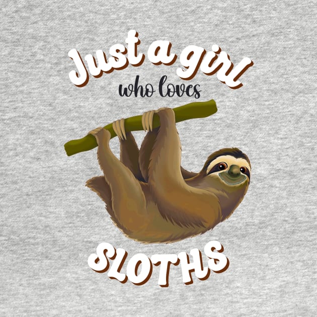 Just a Girl Who Loves Sloths, Funny Sloth Lover, Sloth Life by SilverLake